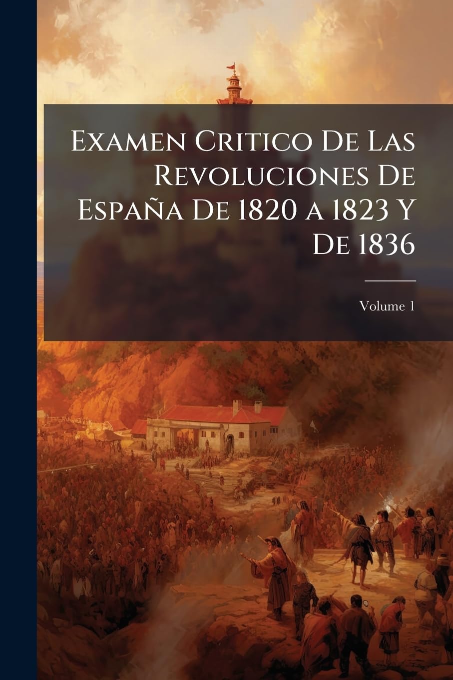 Examen Critico De Las Revoluciones De España De 1820 a 1823 Y De 1836; Volume 1 book