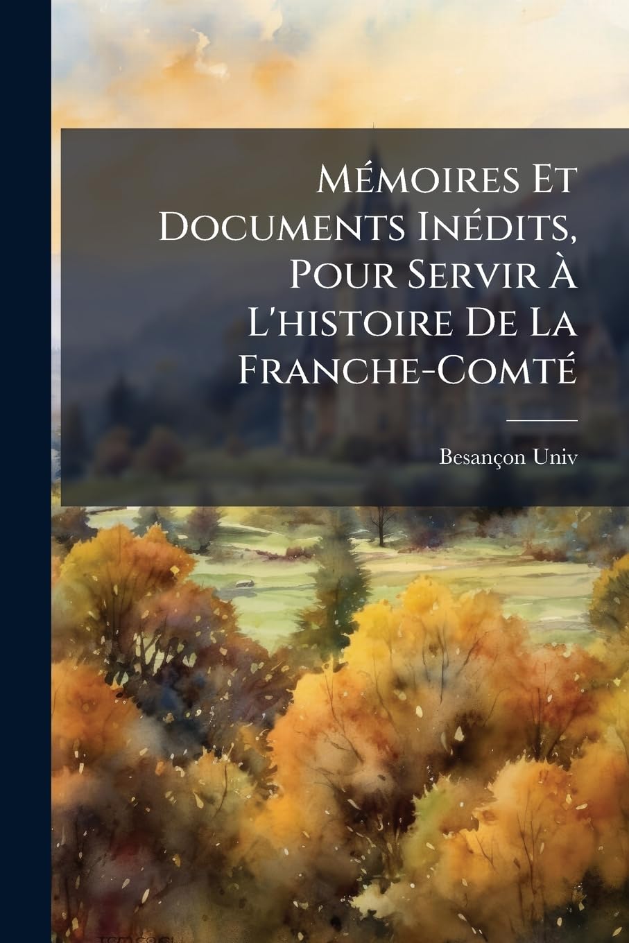 Mémoires Et Documents Inédits, Pour Servir À L'histoire De La Franche-Comté book