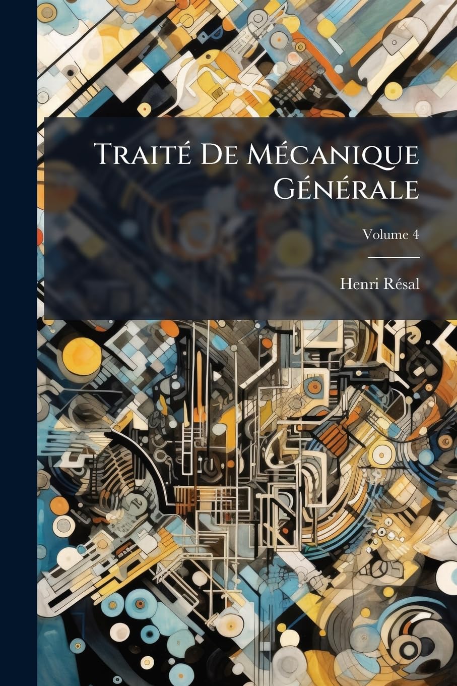 Traité De Mécanique Générale: Comprenant Les Lecons Professées À L'ecole Polytechnique; Volume 4 book
