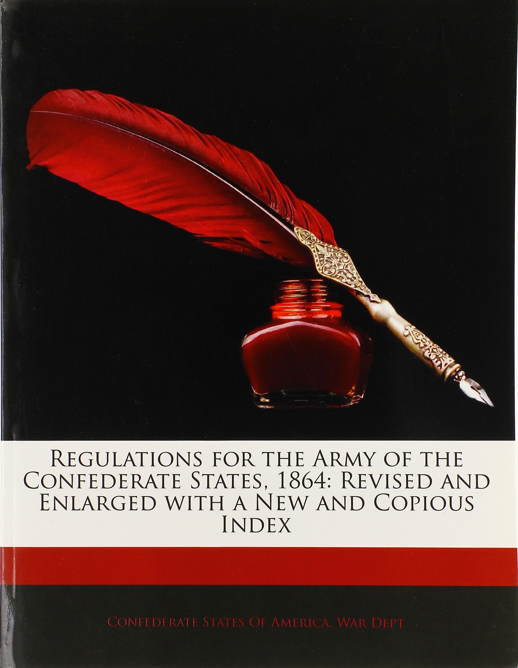 Regulations for the Army of the Confederate States, 1864: Revised and Enlarged with a New and Copious Index Memories