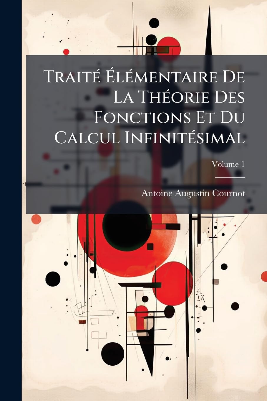 Traité Élémentaire De La Théorie Des Fonctions Et Du Calcul Infinitésimal; Volume 1 book