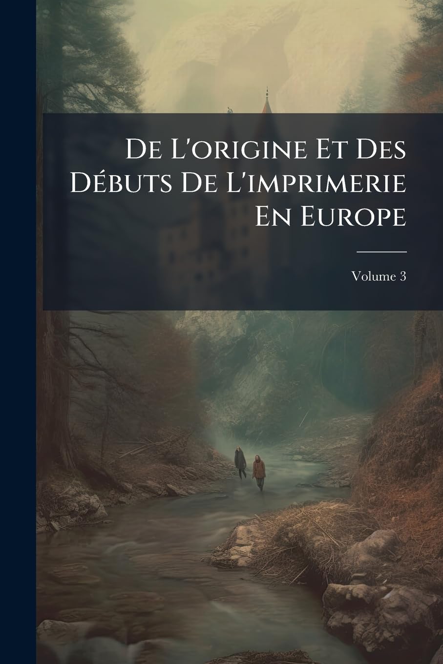 De L'origine Et Des Débuts De L'imprimerie En Europe; Volume 3 book