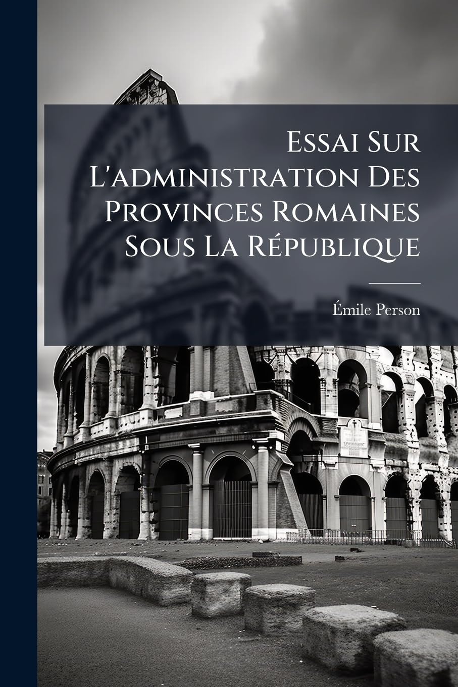 Essai Sur L'administration Des Provinces Romaines Sous La République book