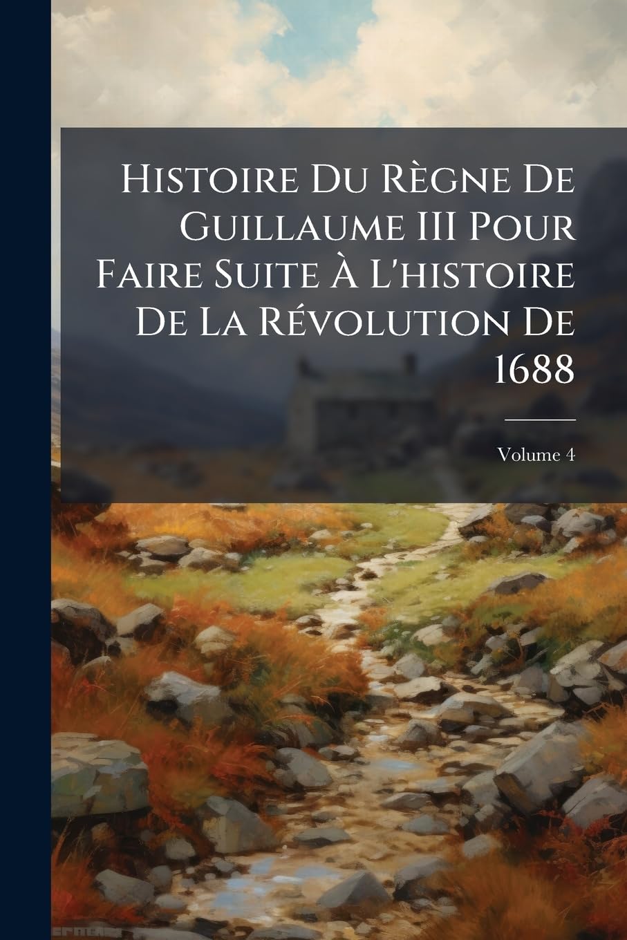 Histoire Du Règne De Guillaume III Pour Faire Suite À L'histoire De La Révolution De 1688; Volume 4 book