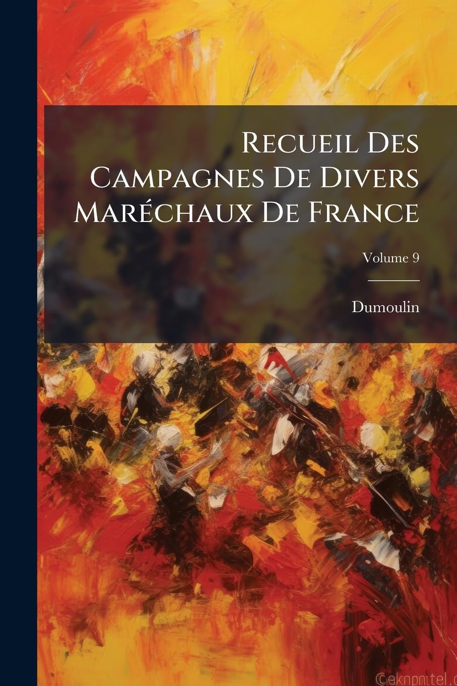 Recueil Des Campagnes De Divers Maréchaux De France; Volume 9 book