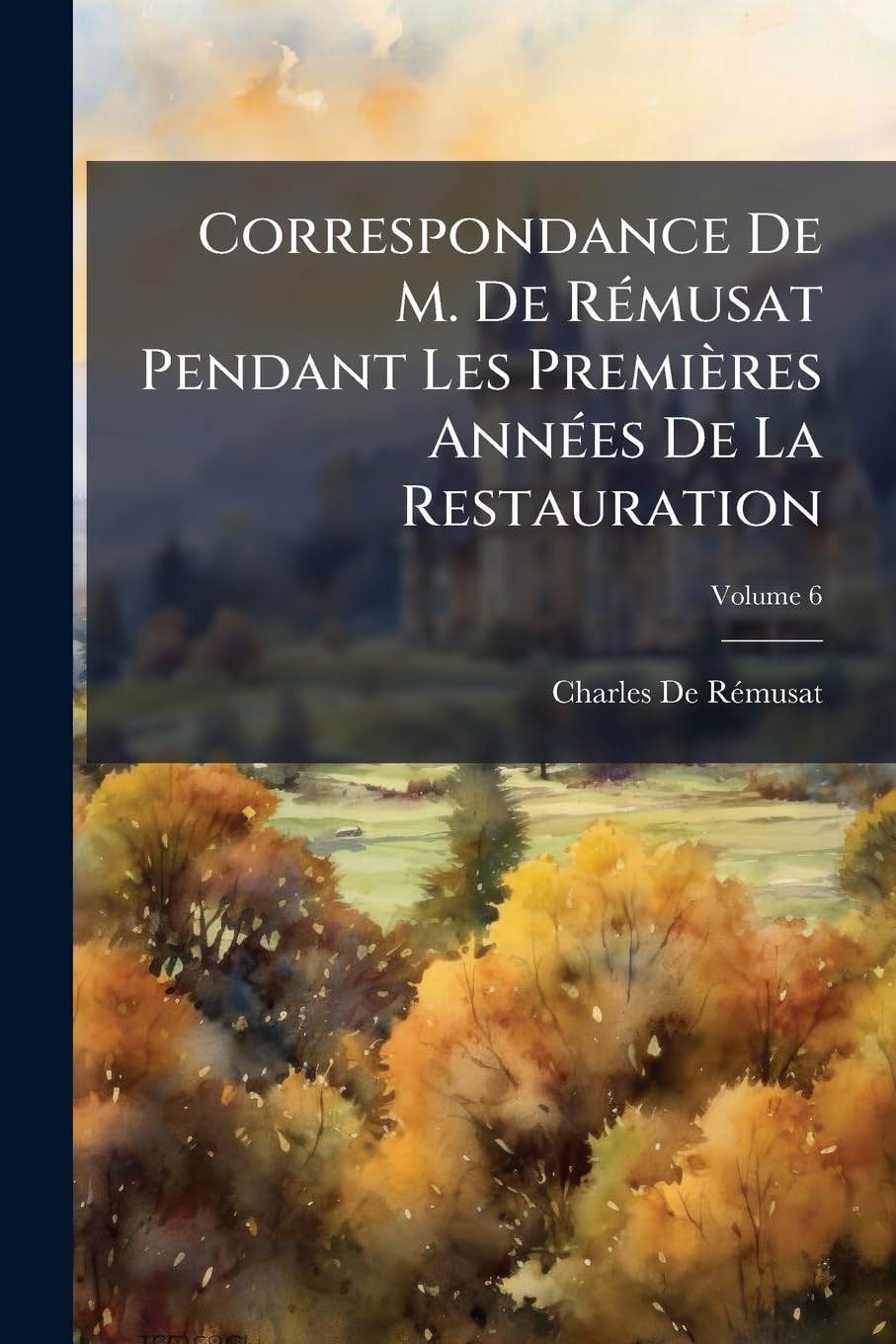 Correspondance De M. De Rémusat Pendant Les Premières Années De La Restauration; Volume 6 book