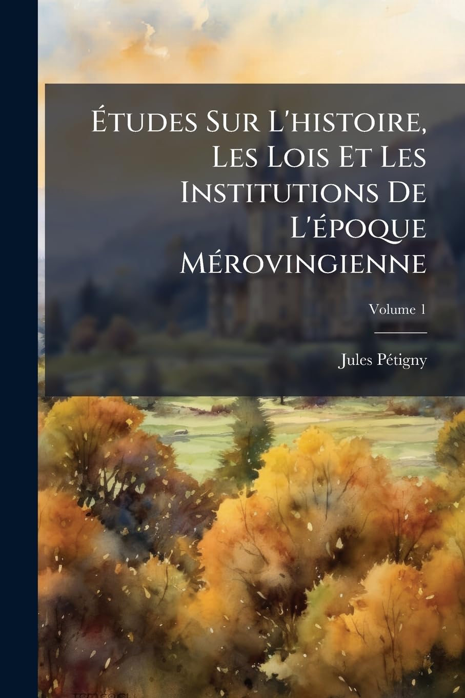 Études Sur L'histoire, Les Lois Et Les Institutions De L'époque Mérovingienne; Volume 1 book