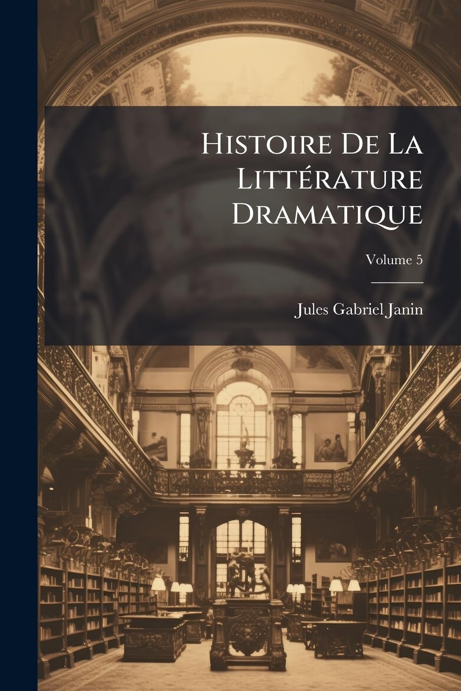 Histoire De La Littérature Dramatique; Volume 5 book