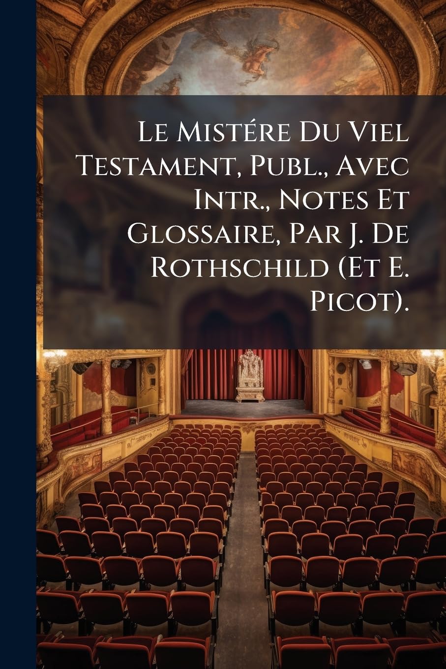 Le Mistére Du Viel Testament, Publ., Avec Intr., Notes Et Glossaire, Par J. De Rothschild (Et E. Picot). book