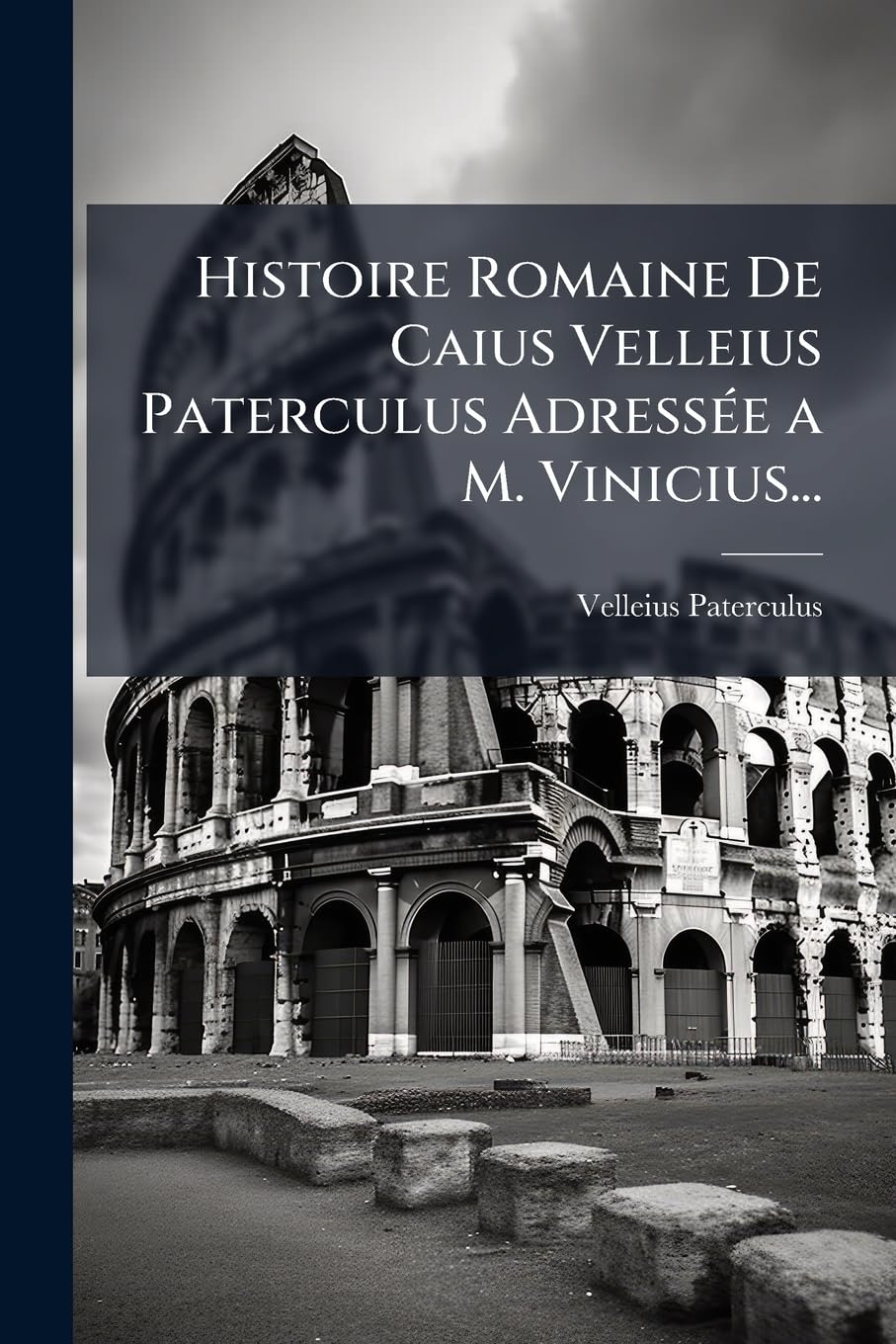 Histoire Romaine De Caius Velleius Paterculus Adressée a M. Vinicius... book