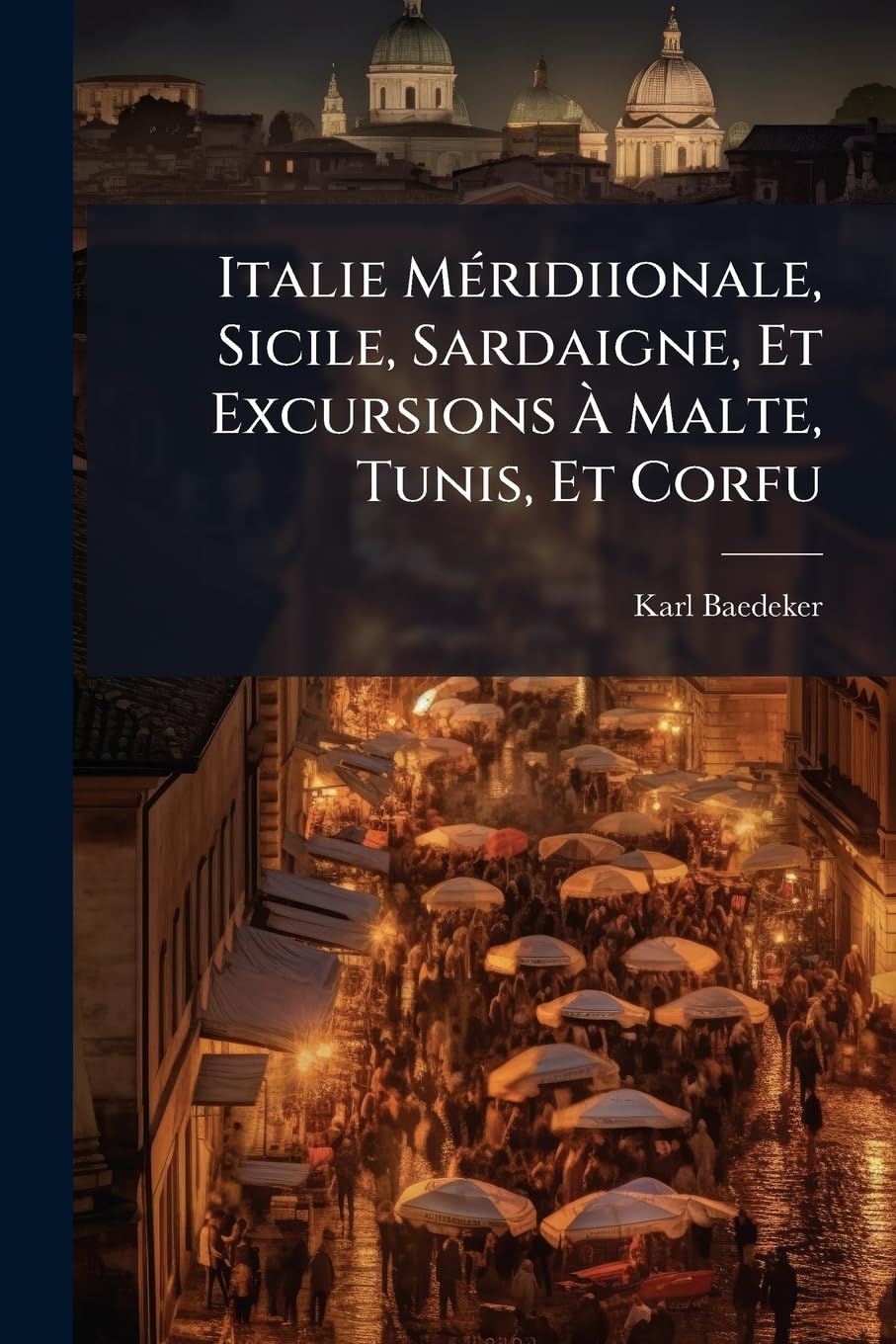 Italie Méridiionale, Sicile, Sardaigne, Et Excursions À Malte, Tunis, Et Corfu: Manuel Du Voyageur book