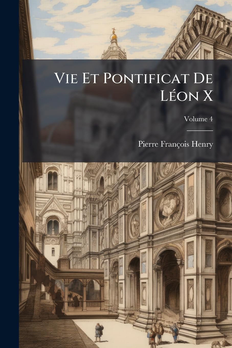 Vie Et Pontificat De Léon X; Volume 4 book