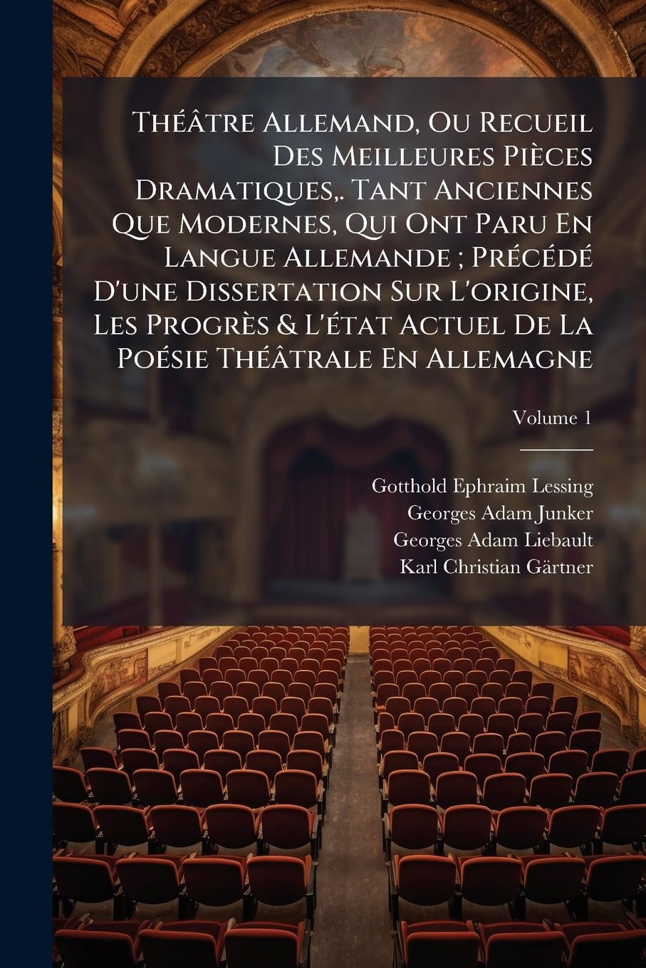 Théâtre Allemand, Ou Recueil Des Meilleures Pièces Dramatiques, . Tant Anciennes Que Modernes, Qui Ont Paru En Langue Allemande; Précédé D'une ... De La Poésie Théâtrale En Allemagne; Volume 1 book