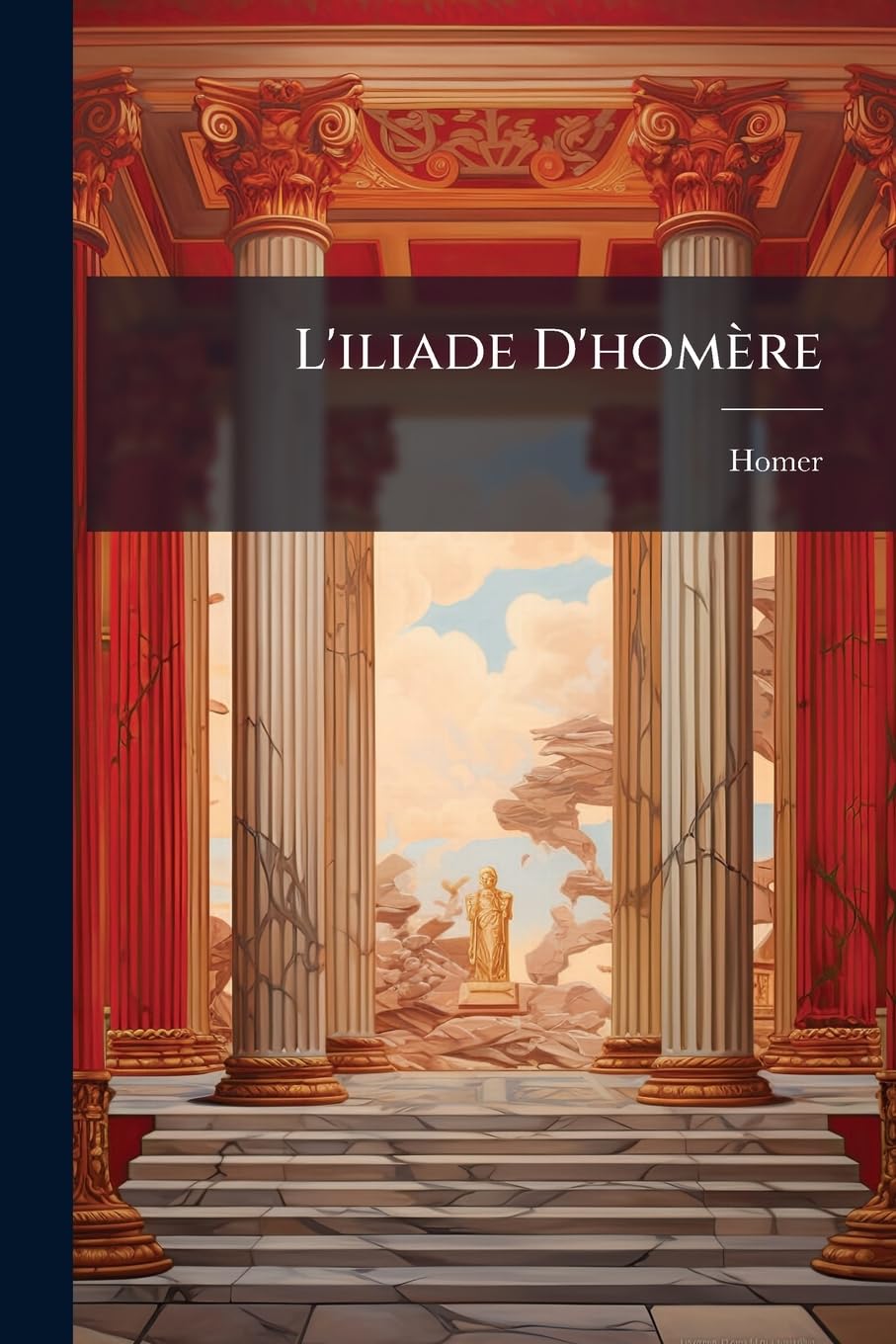 L'iliade D'homère: Traduite En François Avec Des Remarques book