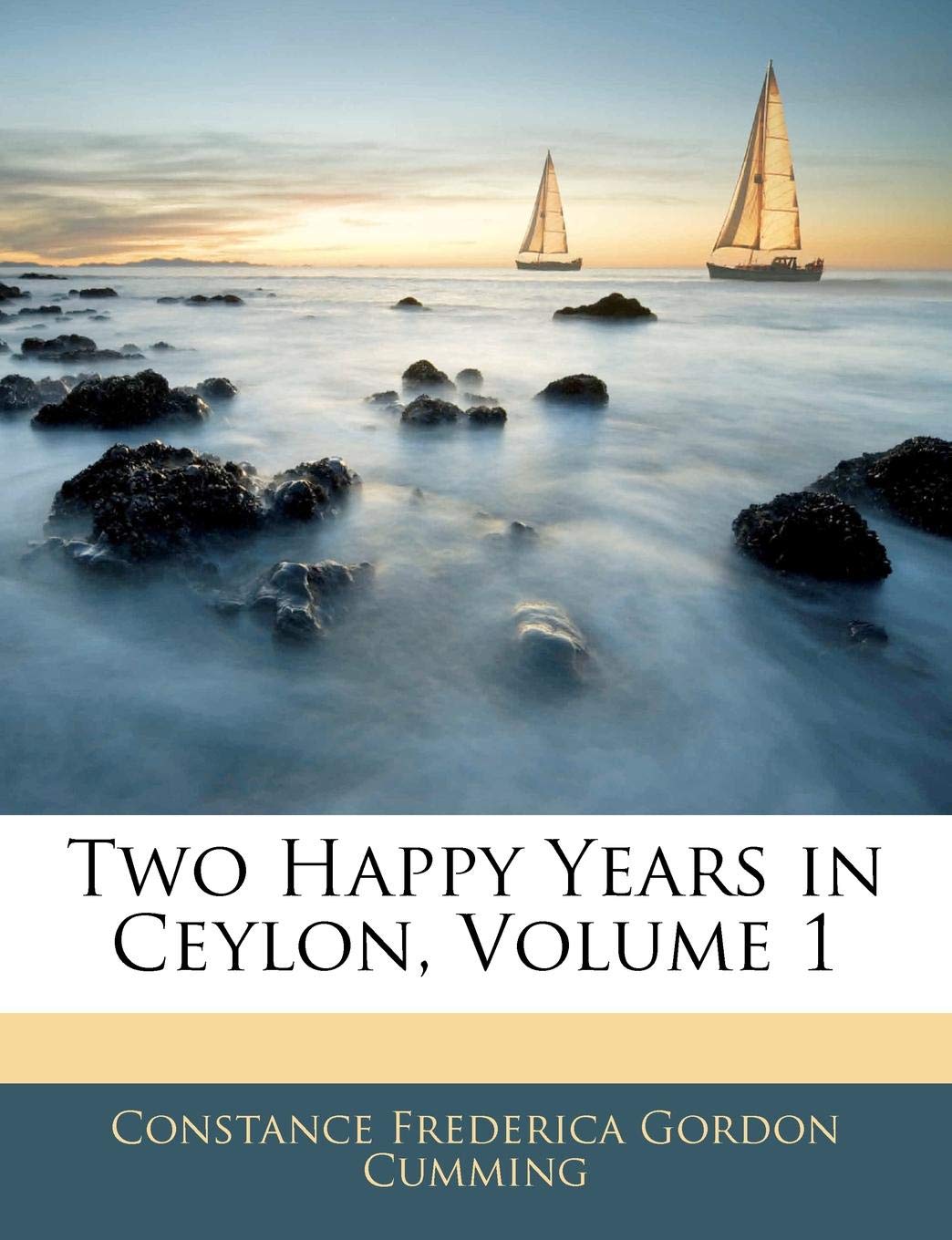 Two Happy Years in Ceylon, Volume 1 Politics & History