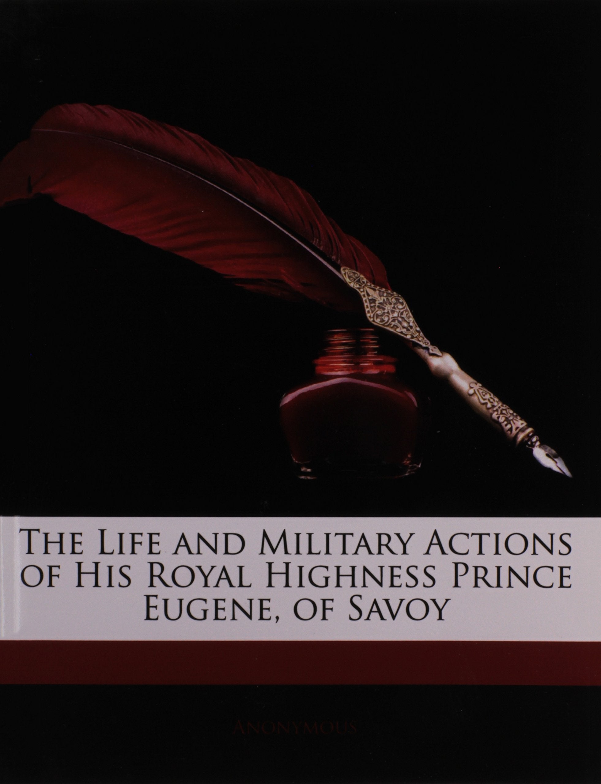 The Life and Military Actions of His Royal Highness Prince Eugene, of Savoy Memories