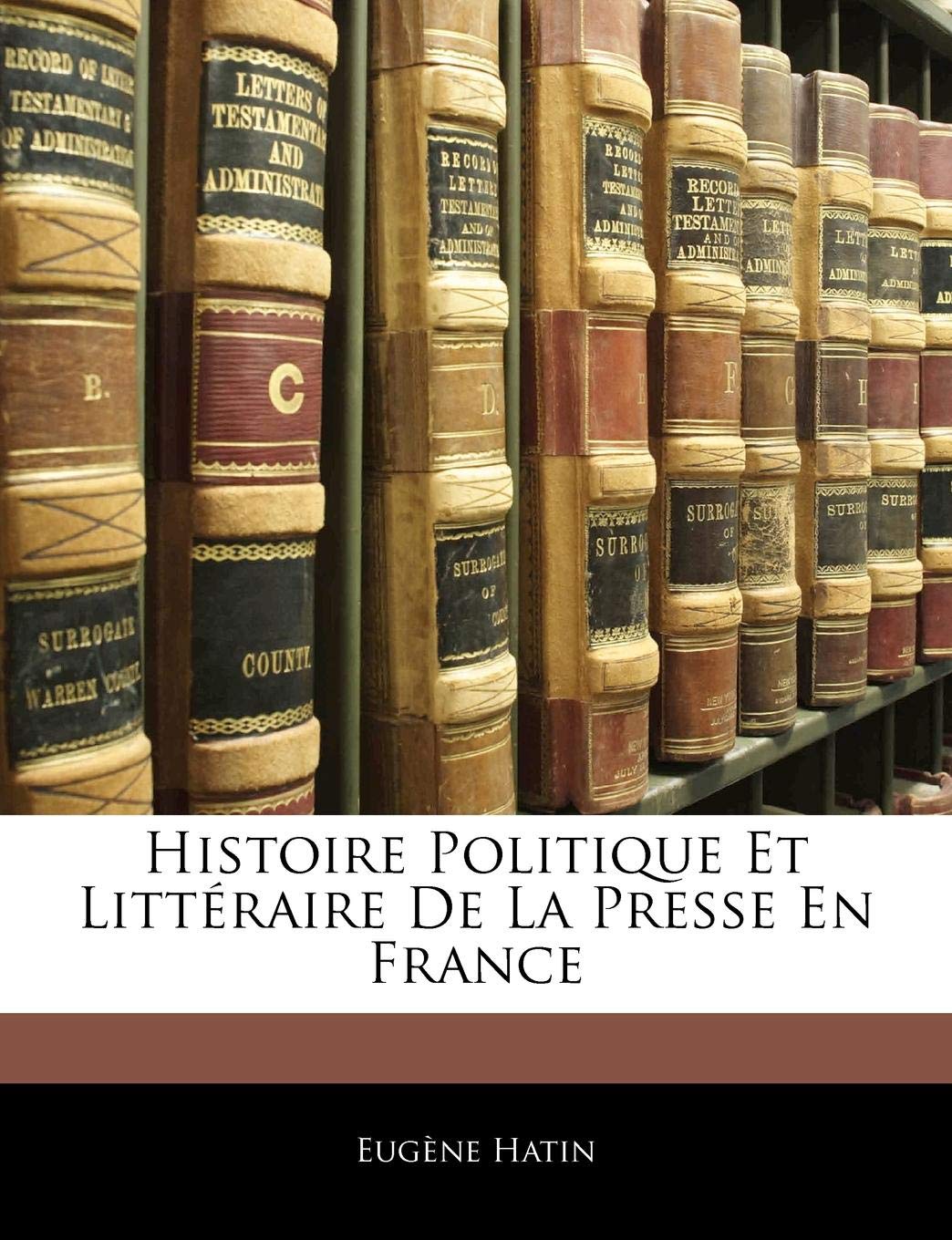 Histoire Politique Et Littéraire de la Presse En France book