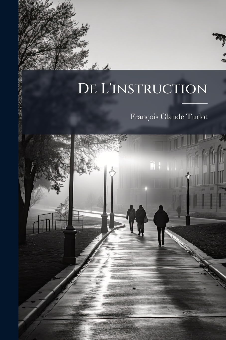 De L'instruction: Ouvrage Destiné a Compléter Les Connaissances Acquises Dans Les Lycées, Les Colleges Et Les Maisons D'éducation book