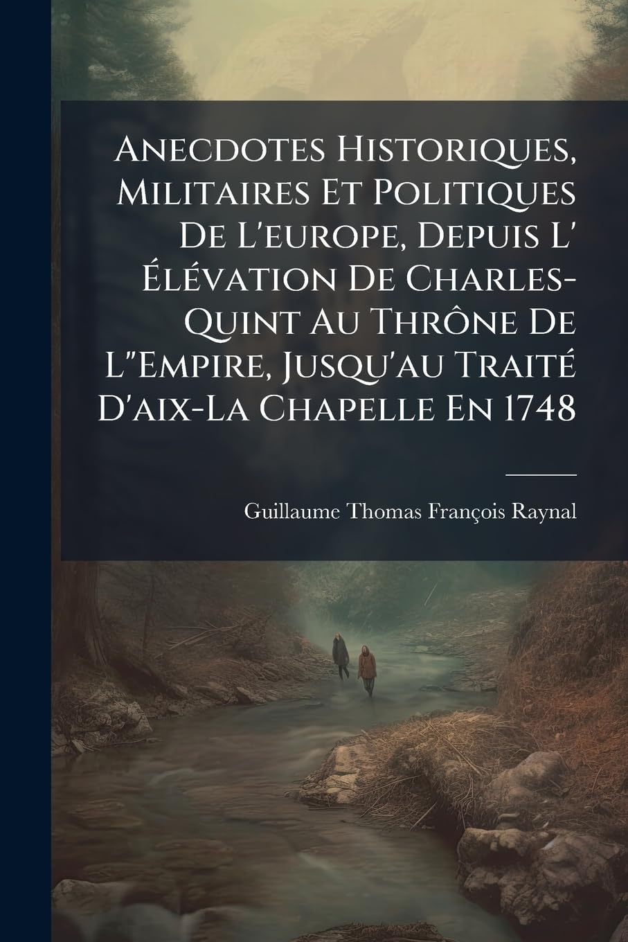 Anecdotes Historiques, Militaires Et Politiques De L'europe, Depuis L' Élévation De Charles-Quint Au Thrône De L"Empire, Jusqu'au Traité D'aix-La Chapelle En 1748 book