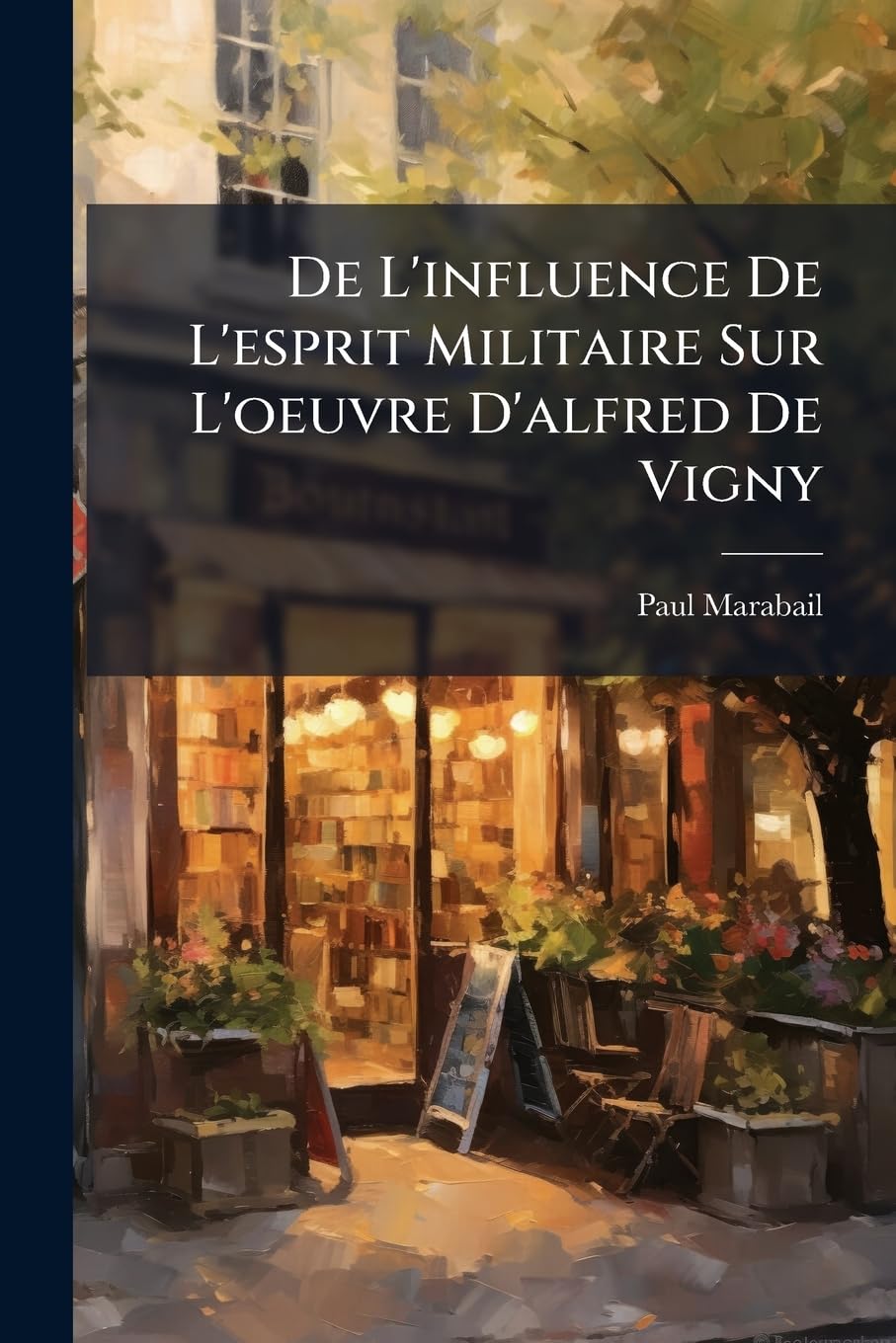 De L'influence De L'esprit Militaire Sur L'oeuvre D'alfred De Vigny book