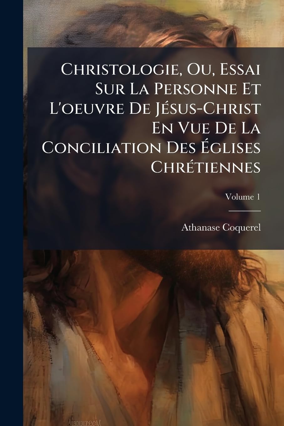 Christologie, Ou, Essai Sur La Personne Et L'oeuvre De Jésus-Christ En Vue De La Conciliation Des Églises Chrétiennes; Volume 1 book