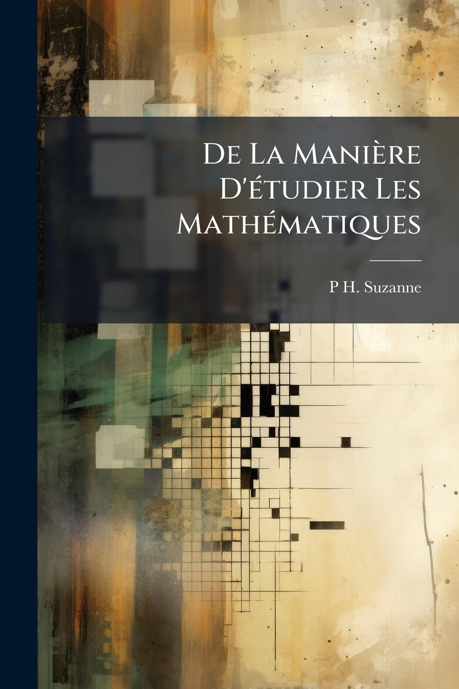 De La Manière D'étudier Les Mathématiques: Ptie. Préceptes Généraux Et Arithmétique. 1810 book