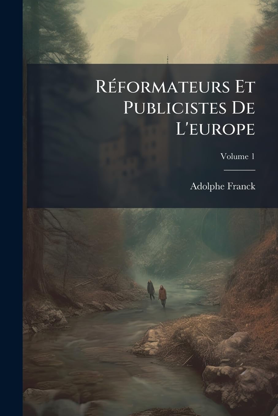 Réformateurs Et Publicistes De L'europe: Moyen Âge, Renaissance; Volume 1 book