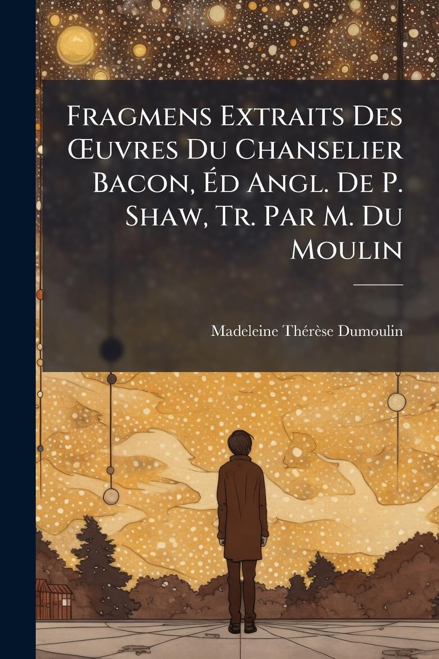 Fragmens Extraits Des OEuvres Du Chanselier Bacon, Éd Angl. De P. Shaw, Tr. Par M. Du Moulin book