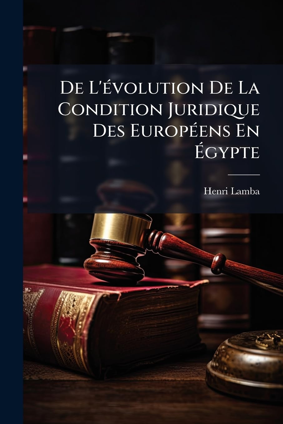 De L'évolution De La Condition Juridique Des Européens En Égypte book