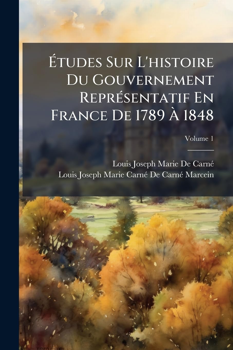 Études Sur L'histoire Du Gouvernement Représentatif En France De 1789 À 1848; Volume 1 book
