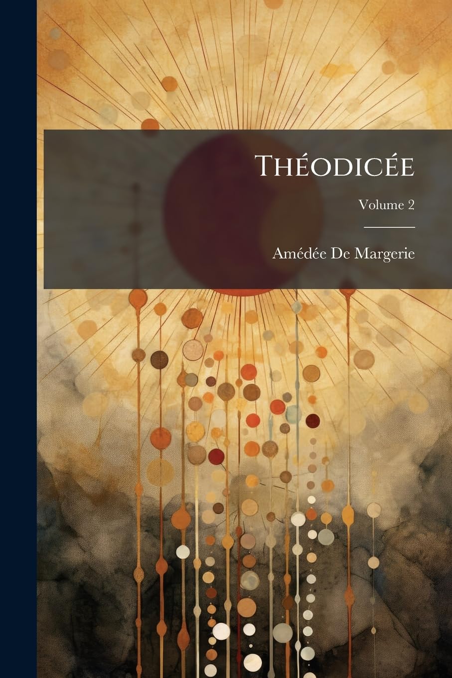 Théodicée: Études Sur Dieu, La Création Et La Providence; Volume 2 book