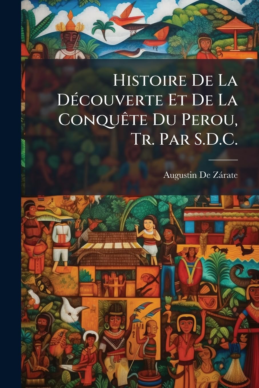 Histoire De La Découverte Et De La Conquête Du Perou, Tr. Par S.D.C. book