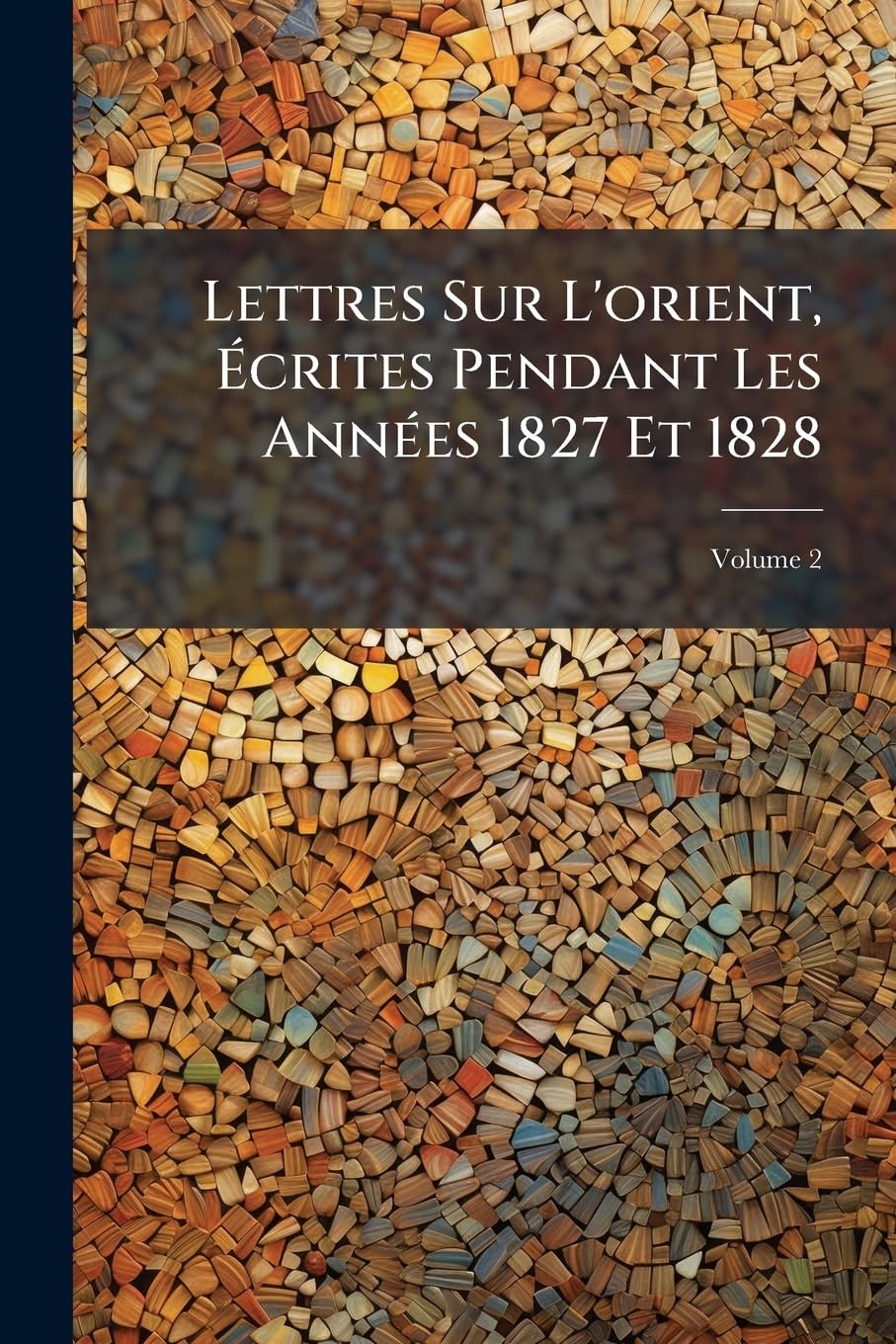 Lettres Sur L'orient, Écrites Pendant Les Années 1827 Et 1828; Volume 2 book