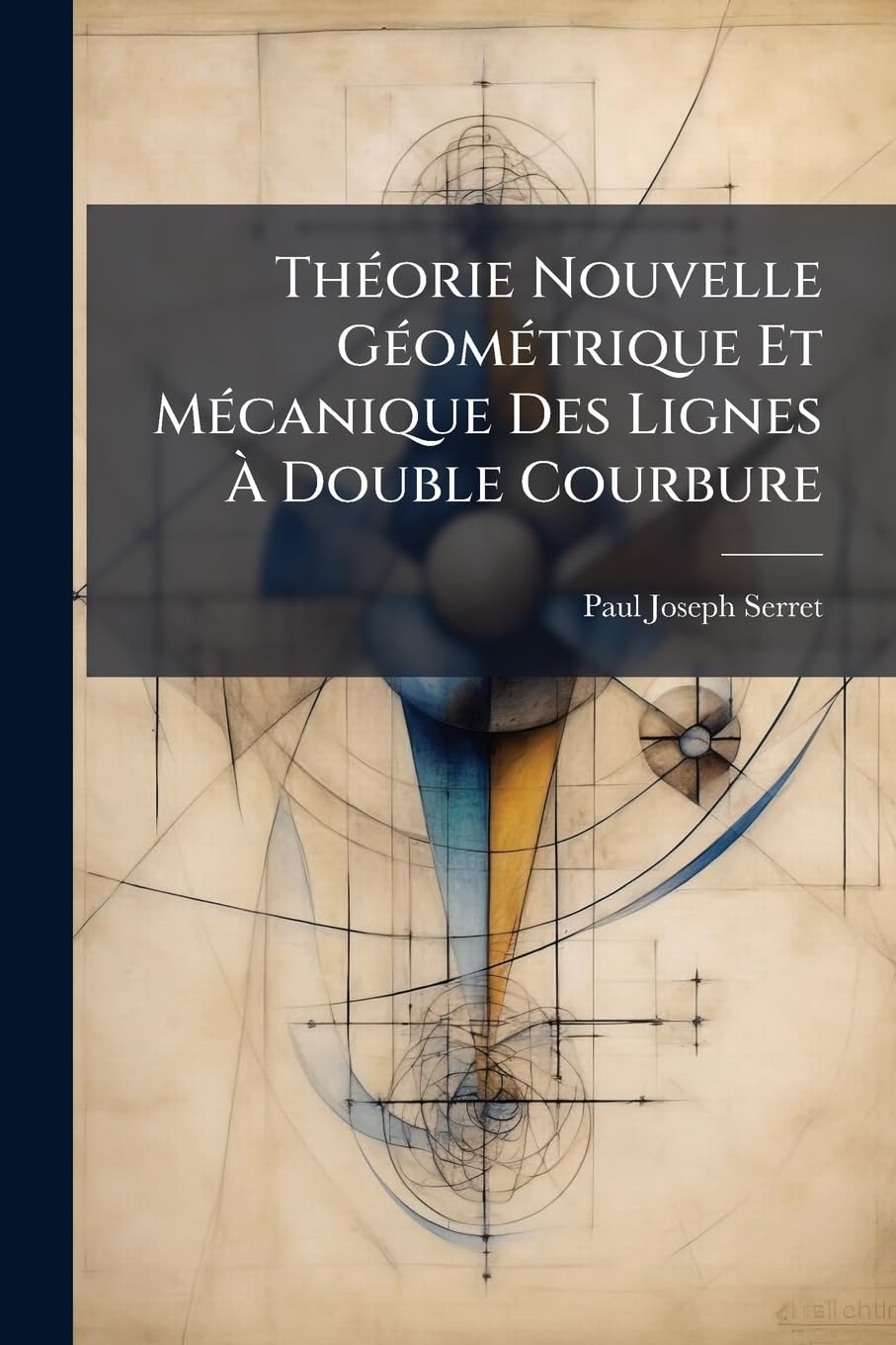 Théorie Nouvelle Géométrique Et Mécanique Des Lignes À Double Courbure book