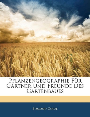 Pflanzengeographie Fur Gartner Und Freunde Des Gartenbaues Garden & Plants