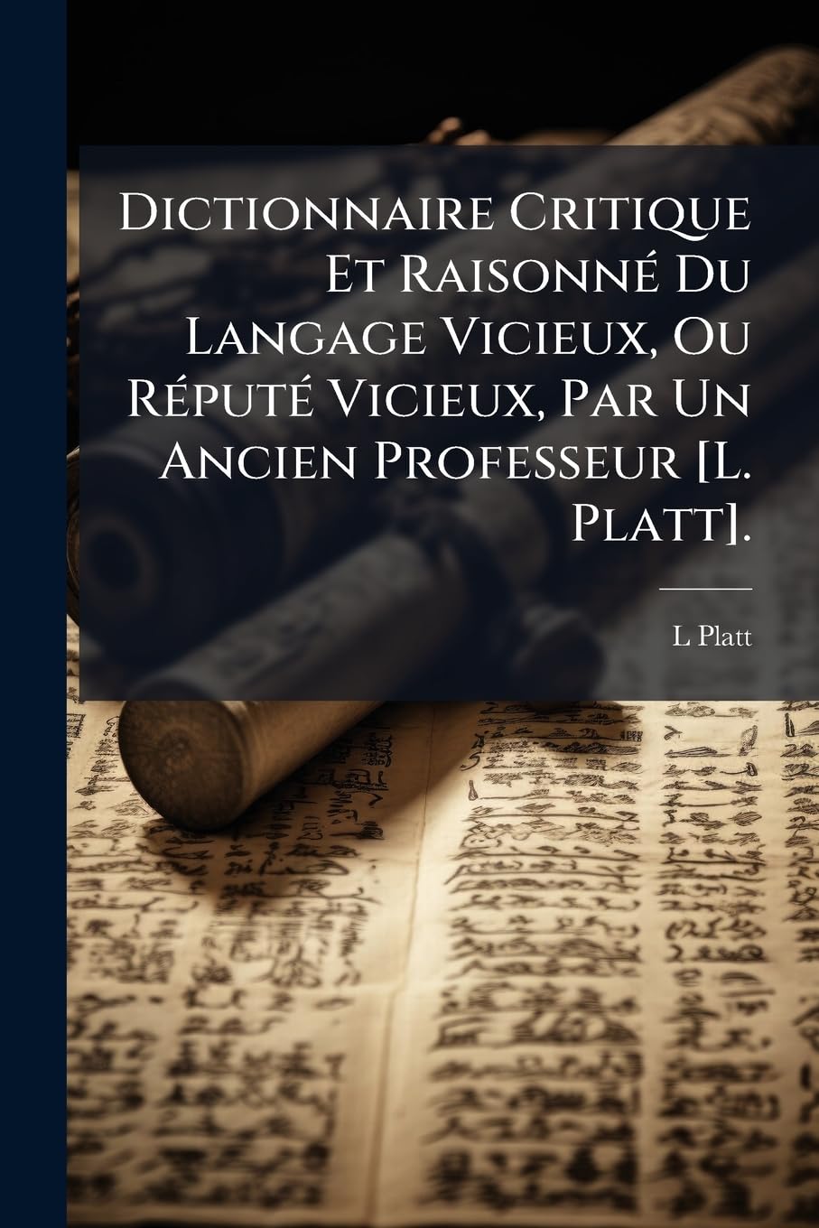Dictionnaire Critique Et Raisonné Du Langage Vicieux, Ou Réputé Vicieux, Par Un Ancien Professeur . book