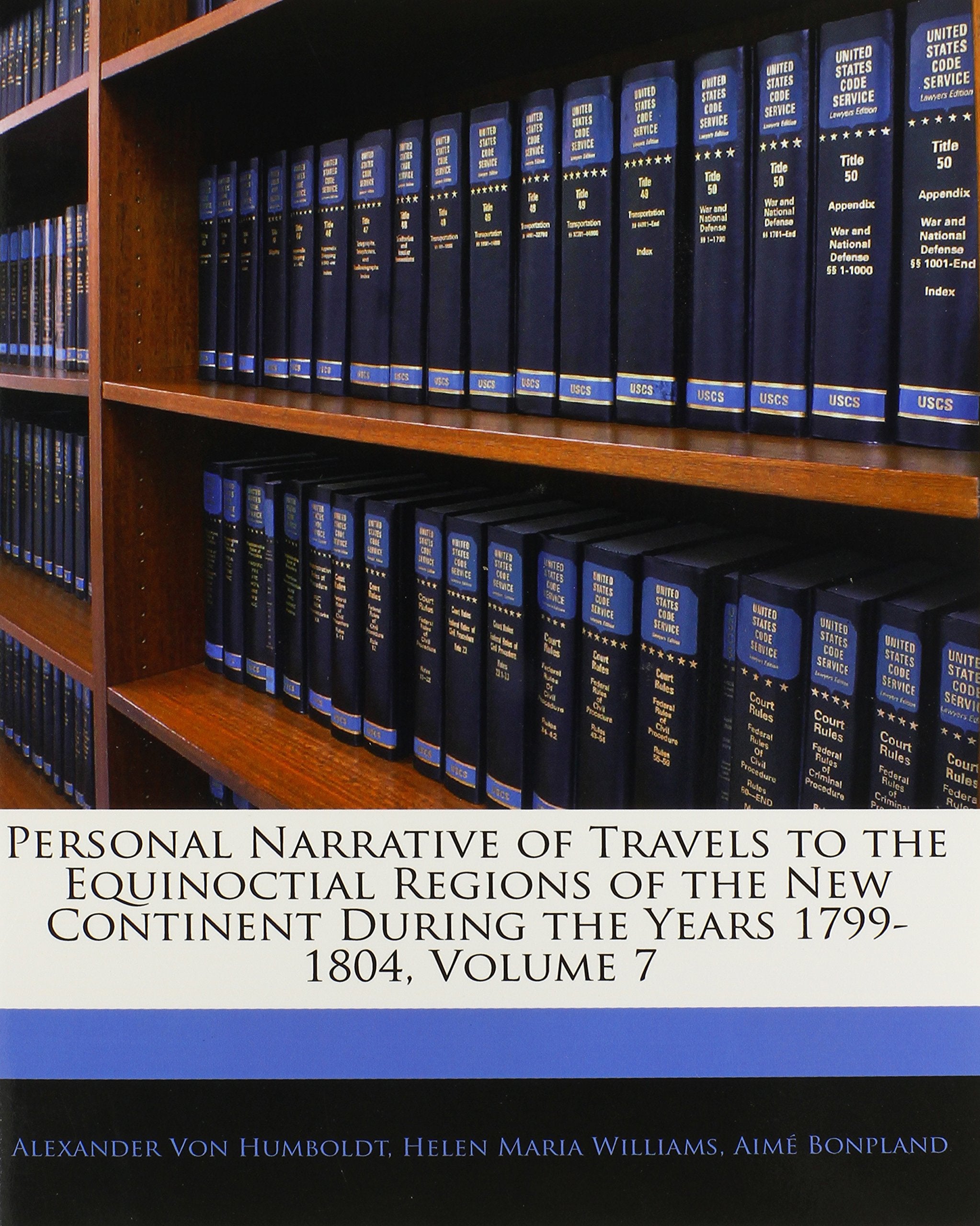 Personal Narrative of Travels to the Equinoctial Regions of the New Continent During the Years 1799-1804, Volume 7 Politics & Society Books