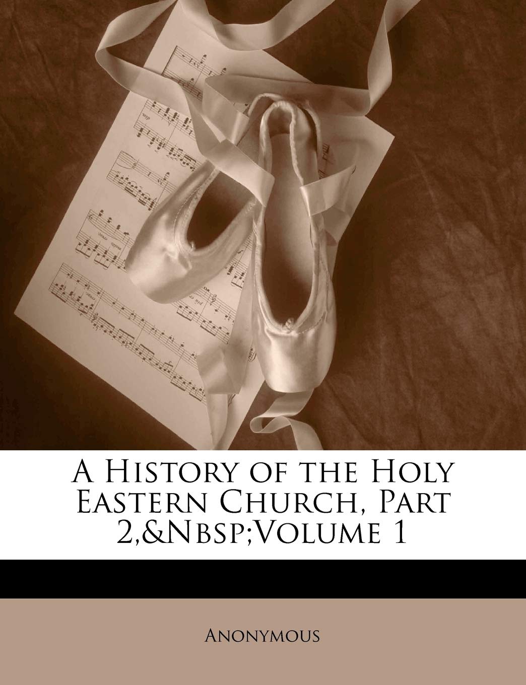 A History of the Holy Eastern Church, Part 2, Volume 1 Arts & Music