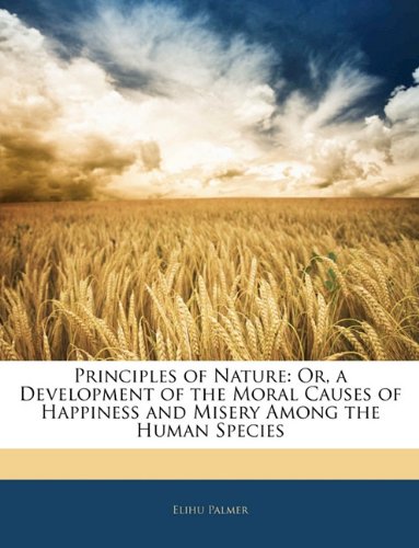 Principles of Nature: Or, a Development of the Moral Causes of Happiness and Misery Among the Human Species Philosophy