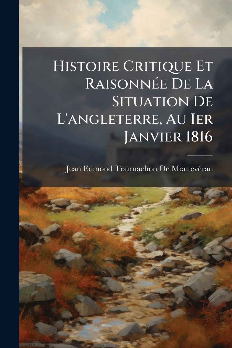 Histoire Critique Et Raisonnée De La Situation De L'angleterre, Au Ier Janvier 1816 book