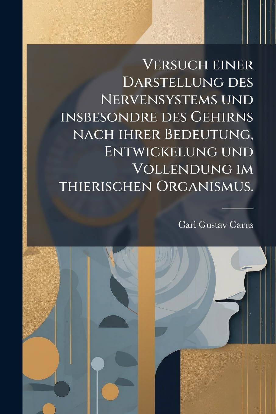 Versuch einer Darstellung des Nervensystems und insbesondre des Gehirns nach ihrer Bedeutung, Entwickelung und Vollendung im thierischen Organismus. Mathematics