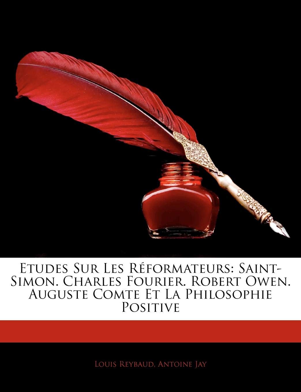Etudes Sur Les Reformateurs: Saint-Simon. Charles Fourier. Robert Owen. Auguste Comte Et La Philosophie Positive book