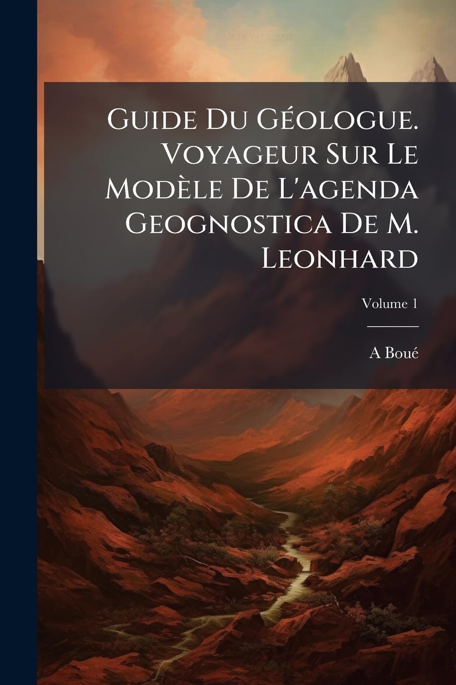 Guide Du Géologue. Voyageur Sur Le Modèle De L'agenda Geognostica De M. Leonhard; Volume 1 book