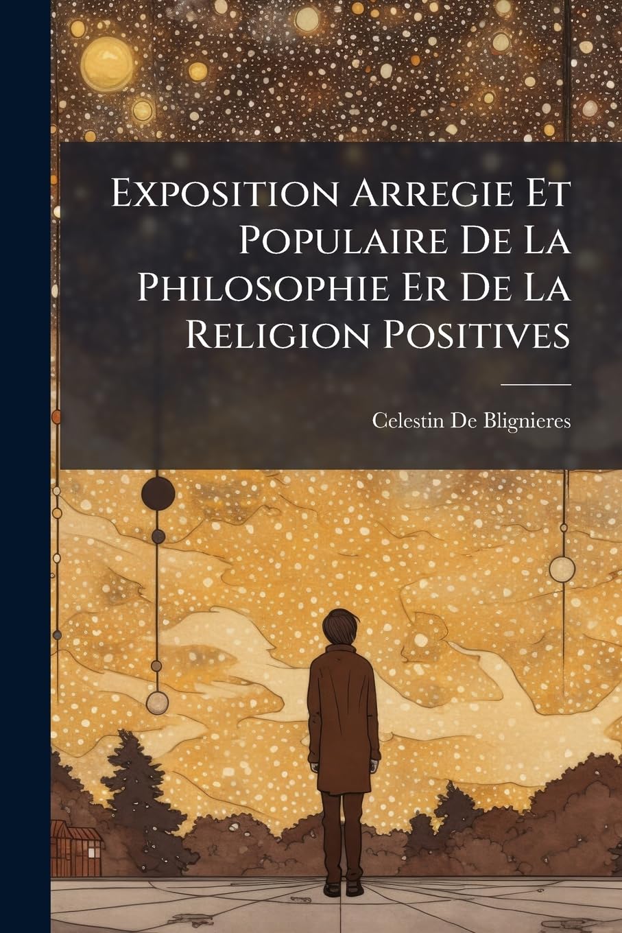 Exposition Arregie Et Populaire De La Philosophie Er De La Religion Positives book