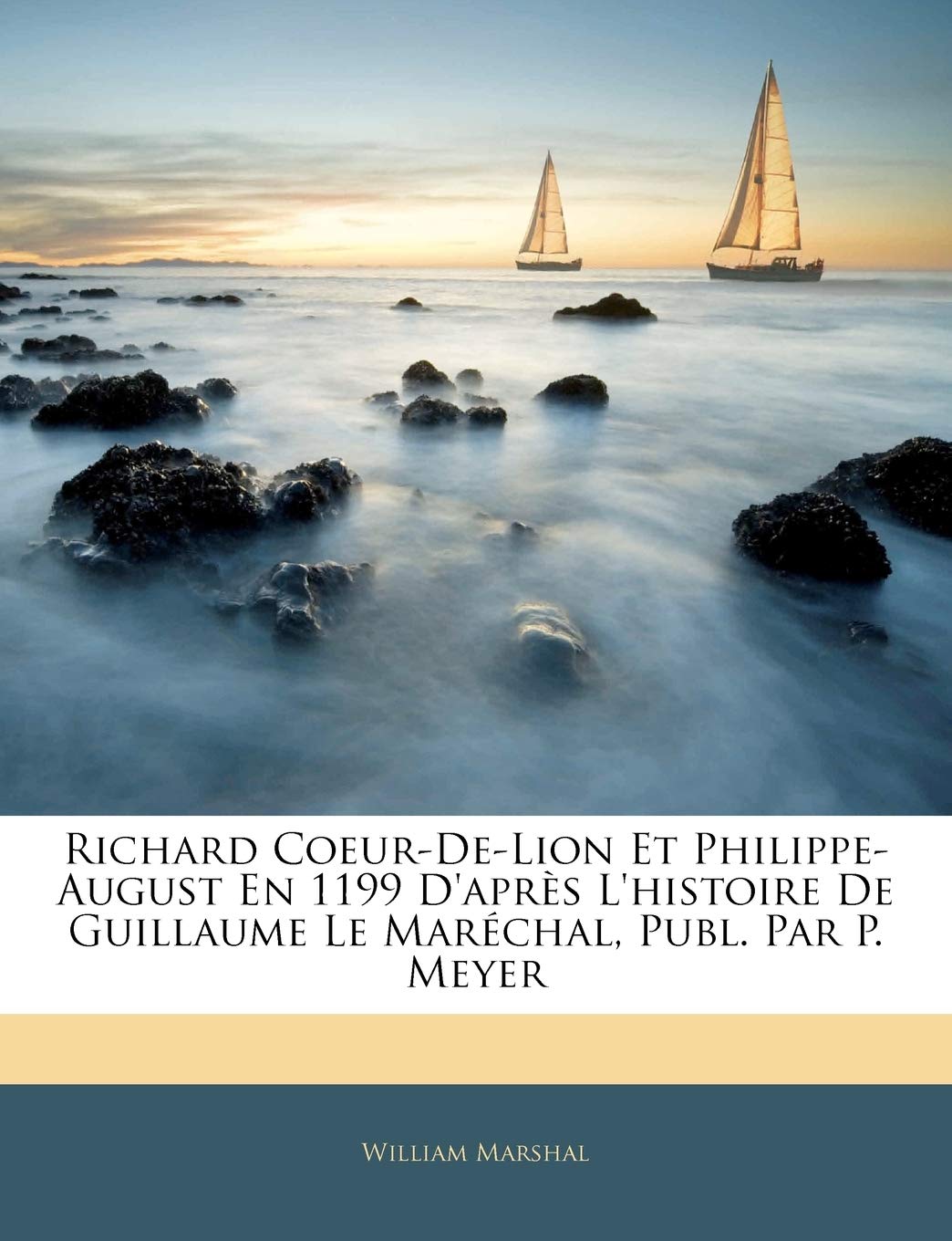 Richard Coeur-De-Lion Et Philippe-August En 1199 D'après L'histoire De Guillaume Le Maréchal, Pub... book