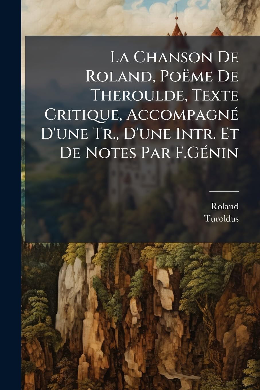 La Chanson De Roland, Poëme De Theroulde, Texte Critique, Accompagné D'une Tr., D'une Intr. Et De Notes Par F.Génin book
