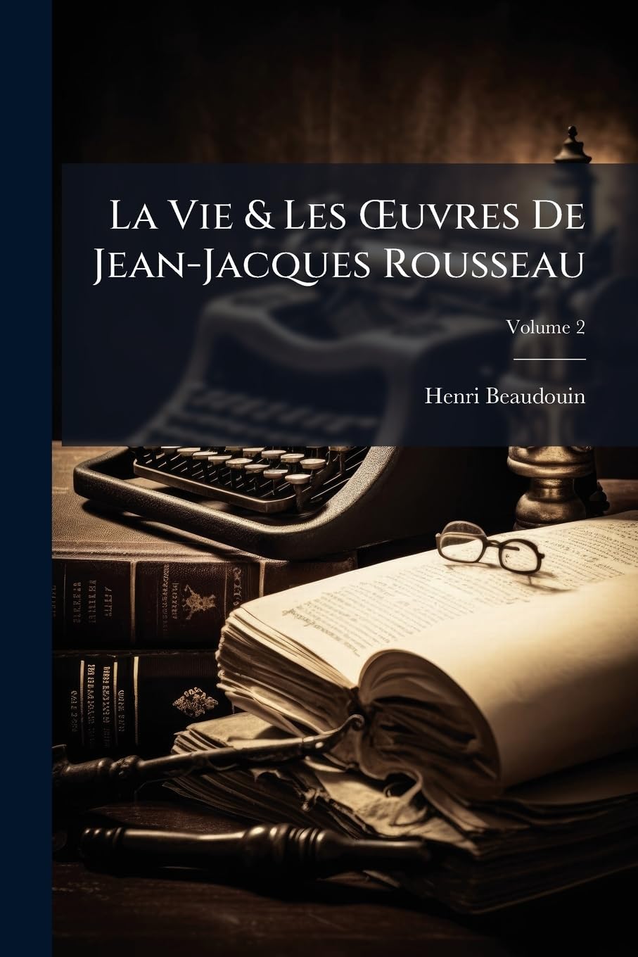 La Vie & Les OEuvres De Jean-Jacques Rousseau; Volume 2 book