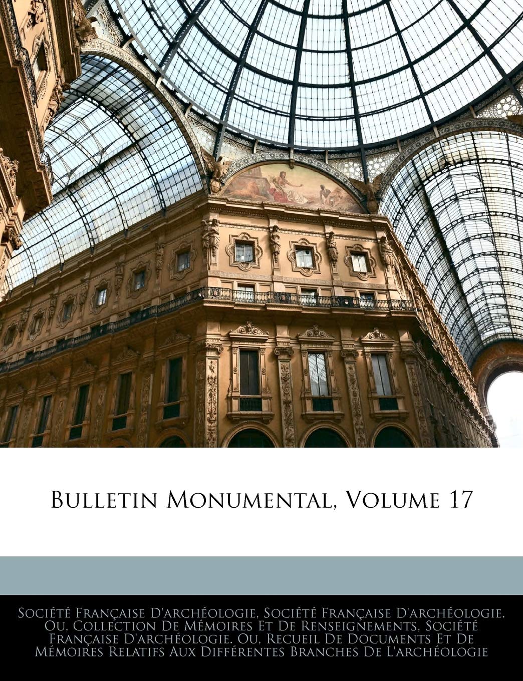 Bulletin Monumental, Volume 17 book