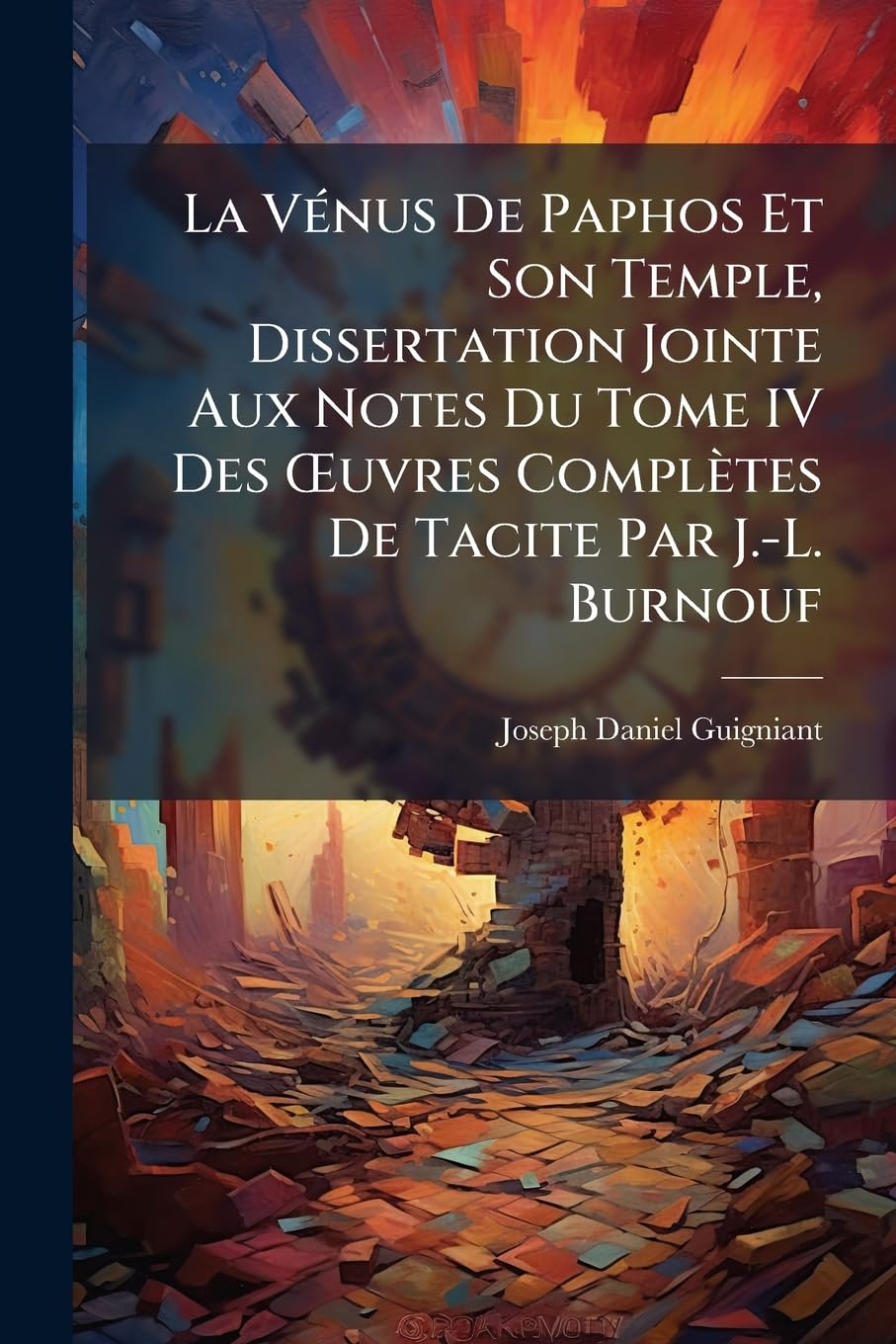 La Vénus De Paphos Et Son Temple, Dissertation Jointe Aux Notes Du Tome IV Des OEuvres Complètes De Tacite Par J.-L. Burnouf book