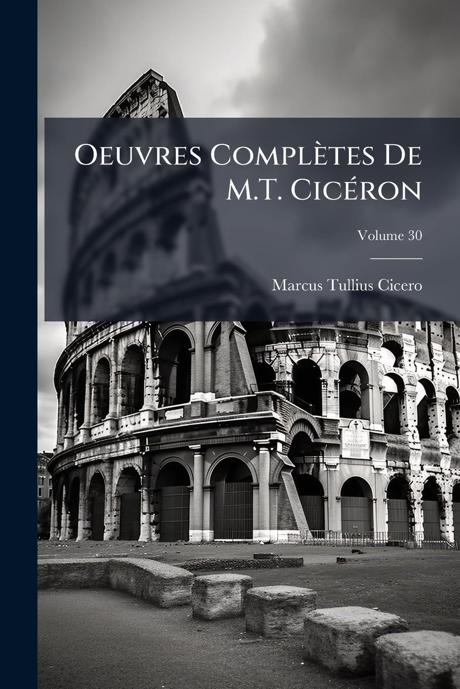 Oeuvres Complètes De M.T. Cicéron: Pub. En Français, Avec Le Texte En Regard; Volume 30 book